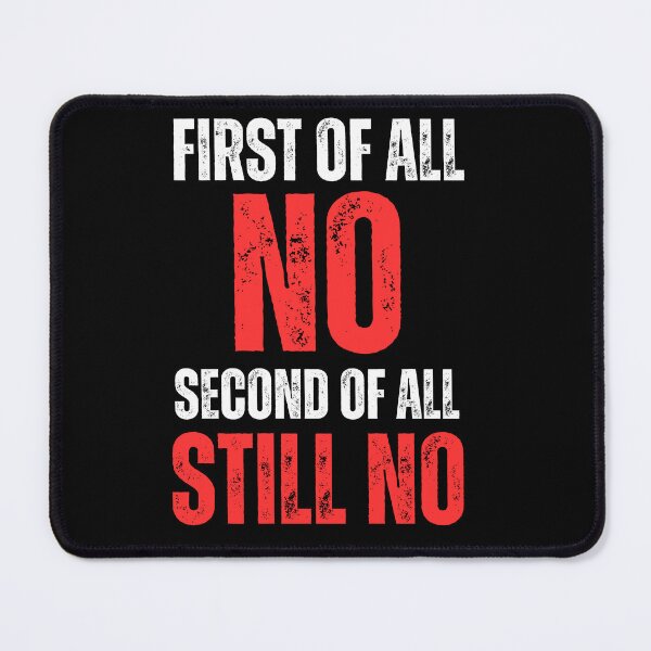 Item preview, Embrace Your Antisocial Side with my 'First of All No Second of All Still No' Design - Perfect for Rough No-Nonsense Types Who Know No Means No! designed and sold by Drzamag.