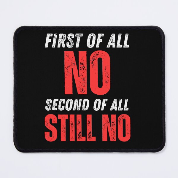 Item preview, Embrace Your Antisocial Side with my 'First of All No Second of All Still No' Design - Perfect for Rough No-Nonsense Types Who Know No Means No! designed and sold by Drzamag.