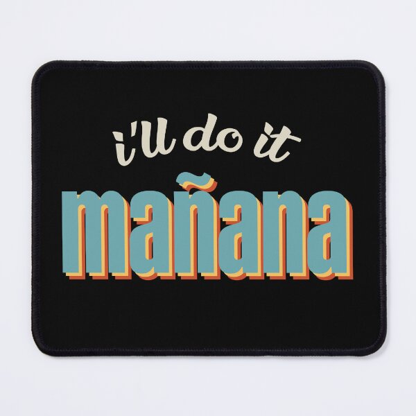 Item preview, Colorful 'I'll Do It Mañana' Design for Procrastination Lovers designed and sold by hadleyfoo.