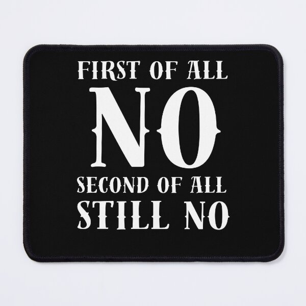 Item preview, Get Cool and Sarcastic with my 'First of All No Second of All Still No' Design - Perfect for the Antisocial and No-Nonsense Crowd!" designed and sold by Drzamag.