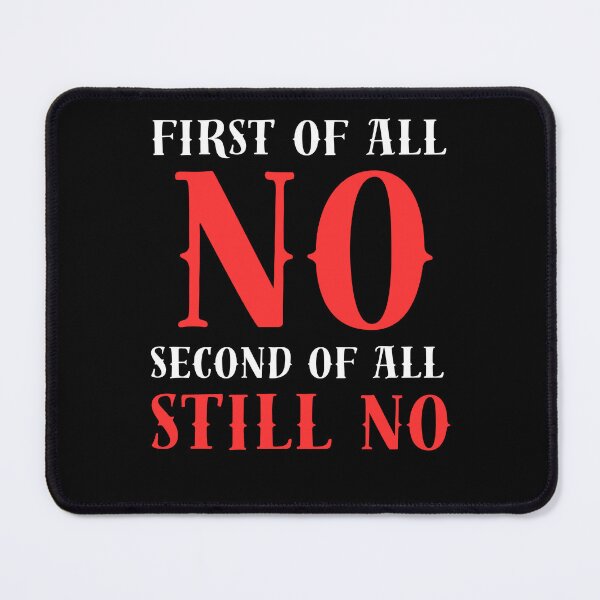 Item preview, Get Cool and Sarcastic with my 'First of All No Second of All Still No' Design - Perfect for the Antisocial and No-Nonsense Crowd!" designed and sold by Drzamag.