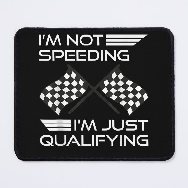 Item preview, I'm Not Speeding I'm Just Qualifying designed and sold by xteamdesign.