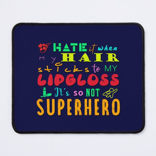 Item preview, I Hate It When My Hair Sticks To My Lipgloss. It's So Not Superhero designed and sold by XFchemist-Art.
