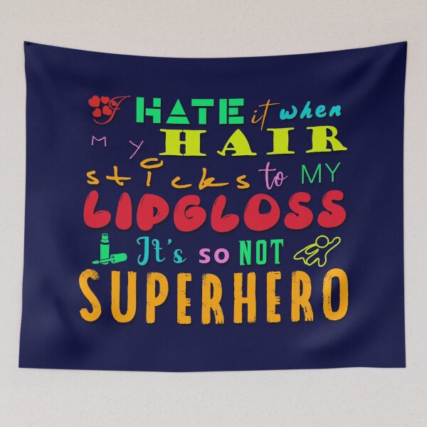 Item preview, I Hate It When My Hair Sticks To My Lipgloss. It's So Not Superhero designed and sold by XFchemist-Art.