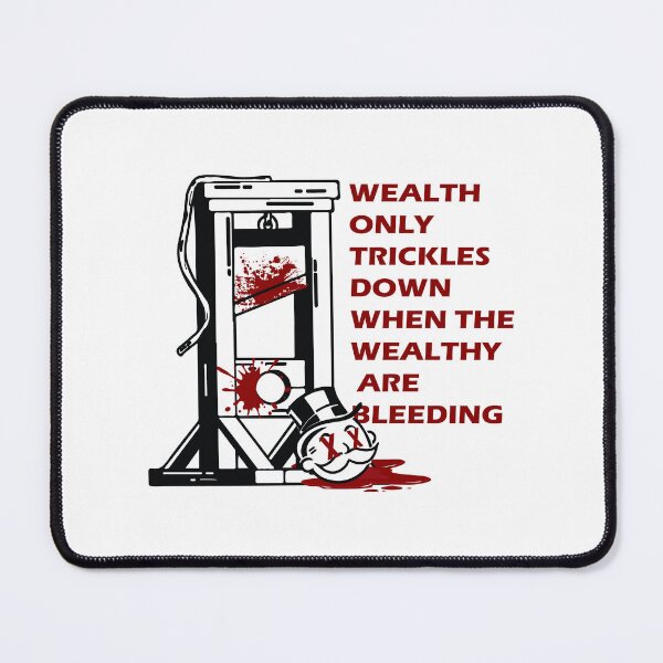 Item preview, Wealth only trickles down when the wealthy are bleeding designed and sold by remerasnerdas.