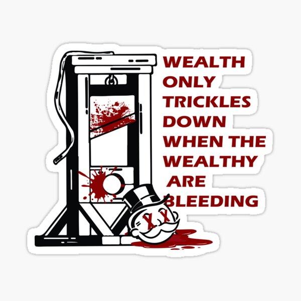 Item preview, Wealth only trickles down when the wealthy are bleeding designed and sold by remerasnerdas.