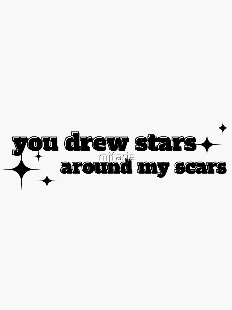 "you drew stars around my scars" Sticker for Sale by mjfaria Redbubble