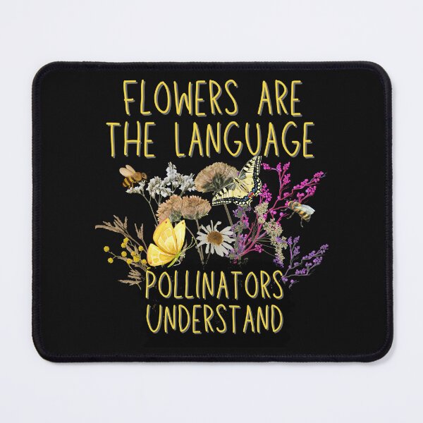 Item preview, Flowers Are The Language Pollinators Understand Design designed and sold by EarthArtDesigns.