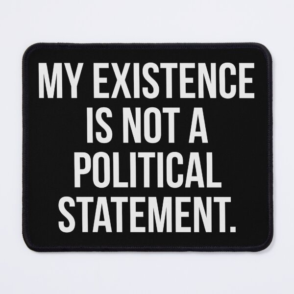 Item preview, My existence is not a political statement designed and sold by Rachel the Artist .