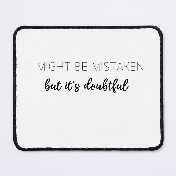 Item preview, I Might Be Mistaken But It's Doubtful Minimalist Style Quote designed and sold by foxynatic.