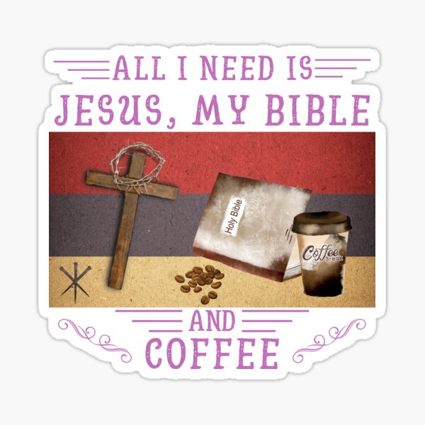 All I Need Is Jesus, My Bible, and Coffee! | Pink Sticker