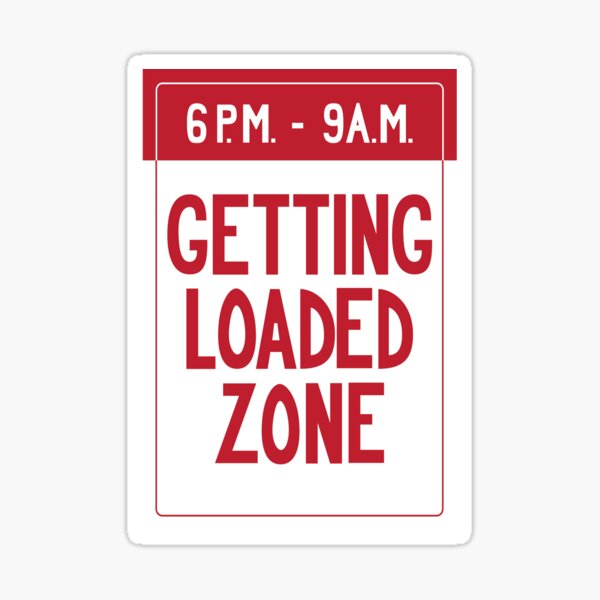 Getting Loaded Zone Sticker