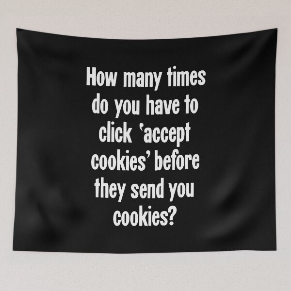 Item preview, How Many Times Do You Have To Click 'Accept Cookies' Before They Send You Cookies? designed and sold by Good-Looking Corpse.