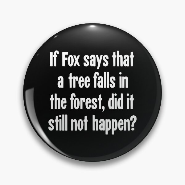 Item preview, If Fox Says That A Tree Falls In the Forest, Did It Still Not Happen? designed and sold by Good-Looking Corpse.
