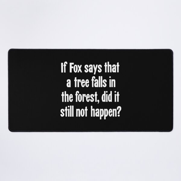 Item preview, If Fox Says That A Tree Falls In the Forest, Did It Still Not Happen? designed and sold by Good-Looking Corpse.