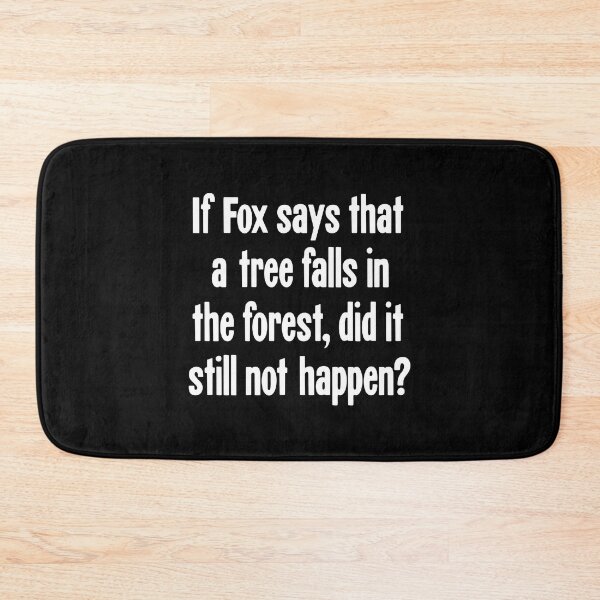 Item preview, If Fox Says That A Tree Falls In the Forest, Did It Still Not Happen? designed and sold by Good-Looking Corpse.