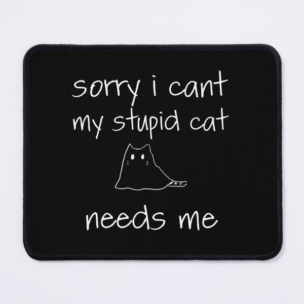 Item preview, sorry i cant my cat needs me designed and sold by Magicalpallette.