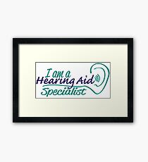I Am A Hearing Aid Specialist. Framed Print