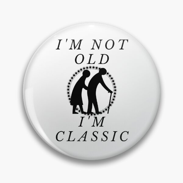 Item preview, I'm not old. I'm classic designed and sold by Tw1nsAIArt.