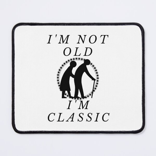 Item preview, I'm not old. I'm classic designed and sold by Tw1nsAIArt.