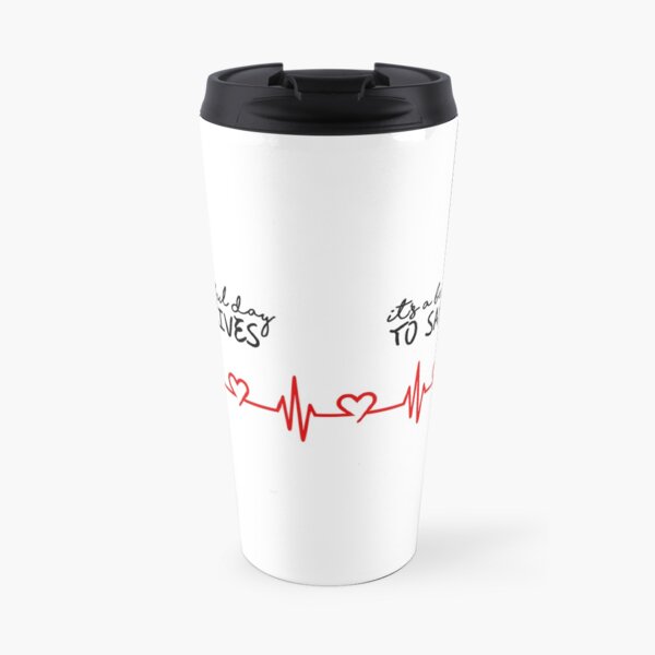 It's a beautiful day to save lives Travel Mug