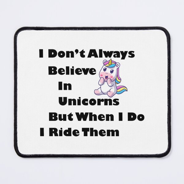 Item preview, I Don't Always Believe In Unicorns But When I Do I Ride Them designed and sold by LiveItNow.