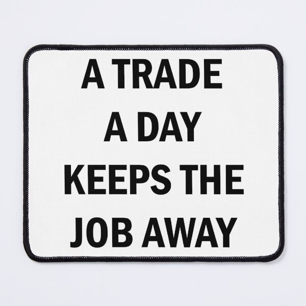 Item preview, A Trade A Day Keeps The Job Away Stock Market Trader designed and sold by Zeeph.