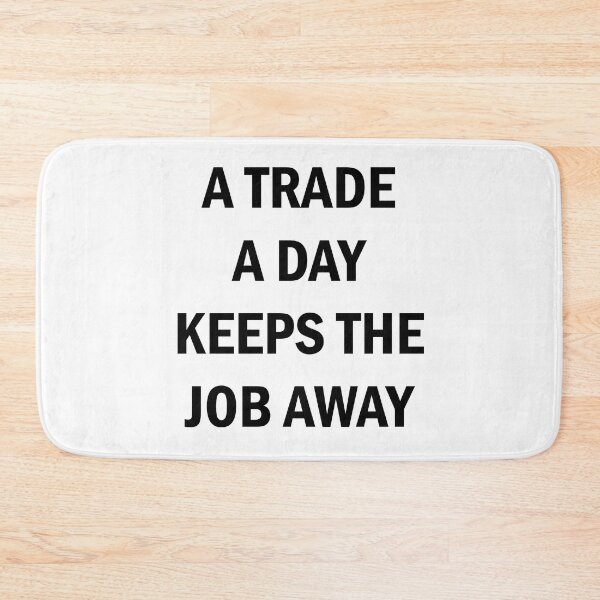 Item preview, A Trade A Day Keeps The Job Away Stock Market Trader designed and sold by Zeeph.