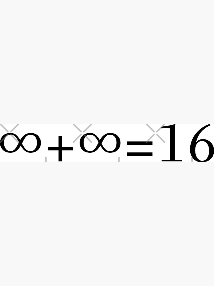 ∞+∞=16 (Infinity Plus Infinity Equals Sixteen) math font ...