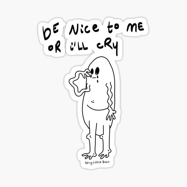 Item preview, spicylittlebrain - Be nice to me or i'll cry designed and sold by spicylilbrain.