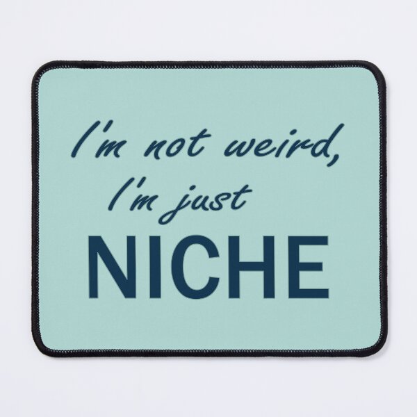 Item preview, I'm Not Weird, I'm NICHE designed and sold by FiaFiaPress.