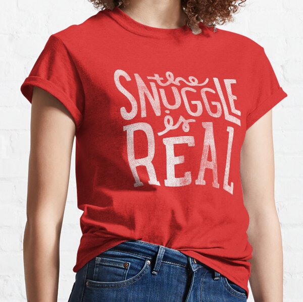 the SNUGGLE is REAL Classic T-Shirt