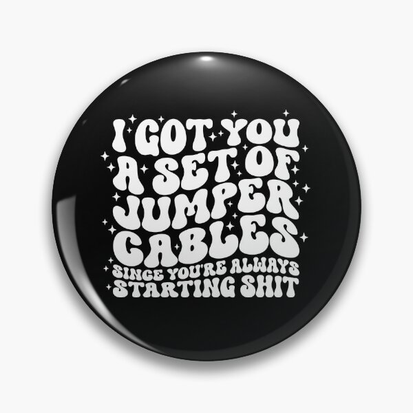 Item preview, I Got You A Set Of Jumper Cables Since You're Always Starting Shit designed and sold by Happiness Shop.