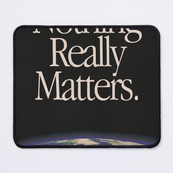 Item preview, Nothing Really Matters designed and sold by WillysDavid.
