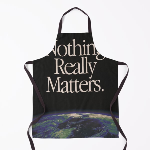 Item preview, Nothing Really Matters designed and sold by WillysDavid.