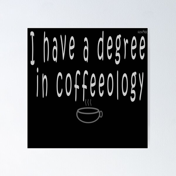 Item preview, I have a degree in coffeology designed and sold by wowitsmytshirt.