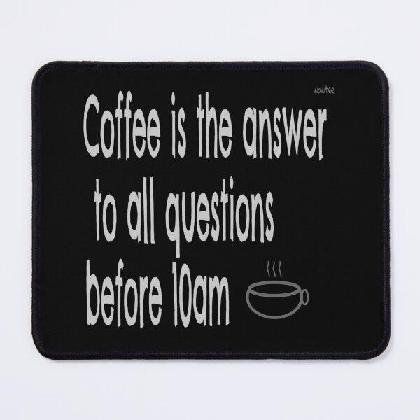 Item preview, Coffee is the answer to all questions before 10am designed and sold by wowitsmytshirt.