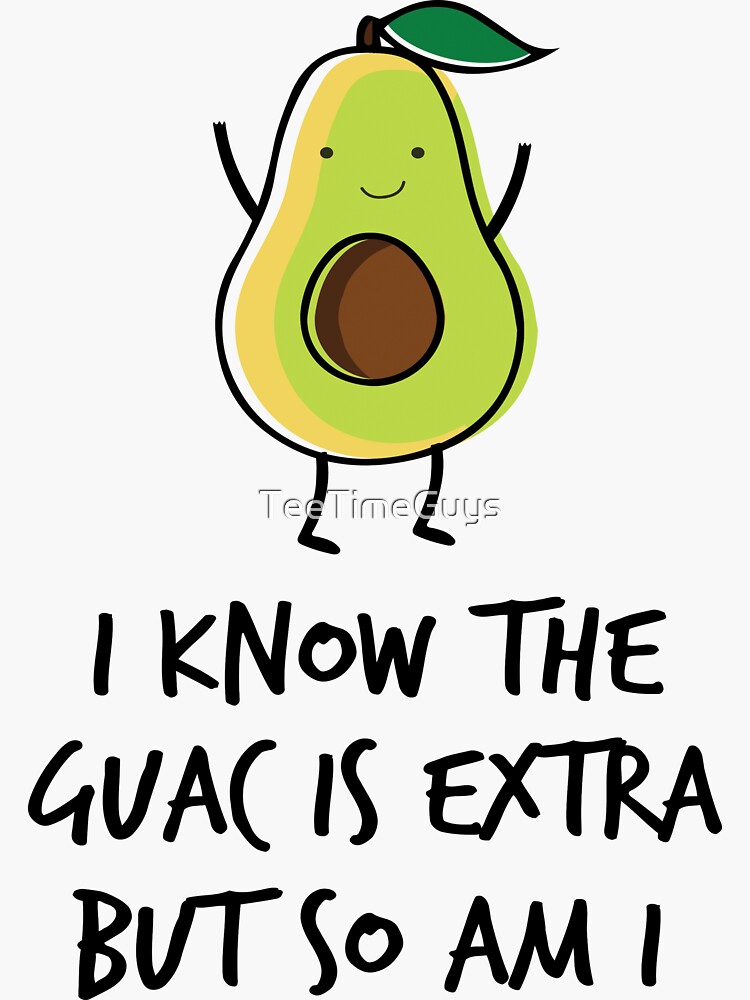 I Know The Guac Is Extra But So Am I Funny T-Shirt Avocado I Know The Guac Is Extra But So Am I Funny T-Shirt Avocado