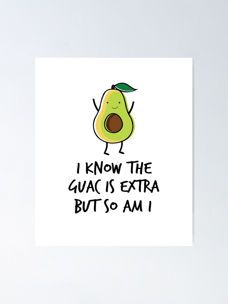 I Know The Guac Is Extra But So Am I Funny T-Shirt Avocado I Know The Guac Is Extra But So Am I Funny T-Shirt Avocado