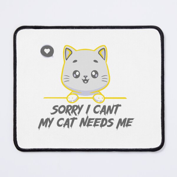 Item preview, Sorry I Cant My Cat Needs Me designed and sold by Jafues-Design.