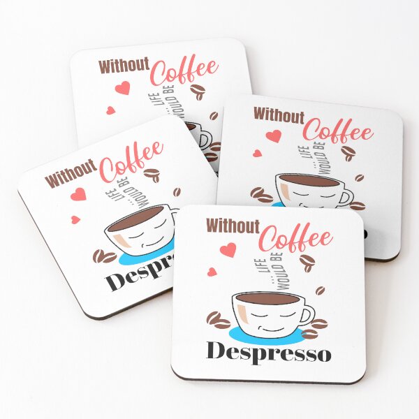 Item preview, Without Coffee Life Would Be Despresso designed and sold by Wonder Of Light.