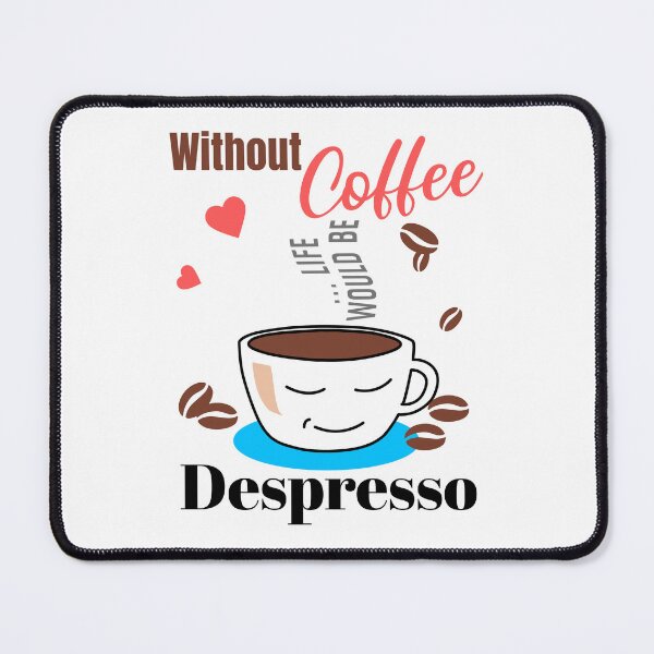 Item preview, Without Coffee Life Would Be Despresso designed and sold by Wonder Of Light.