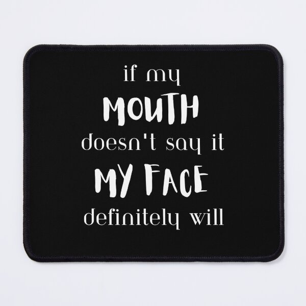 Item preview, If My Mouth Doesn't Say It, My Face Definitely Will designed and sold by BarvinWayne.
