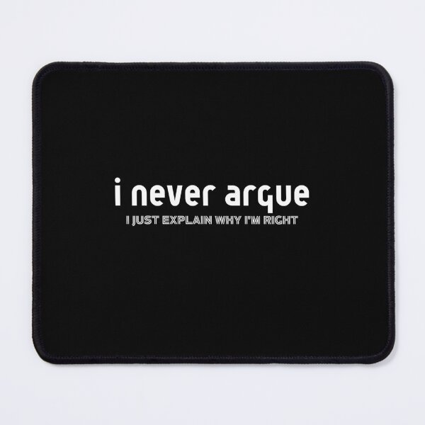 Item preview, I Never Argue, I Just Explain Why I'm Right designed and sold by BarvinWayne.