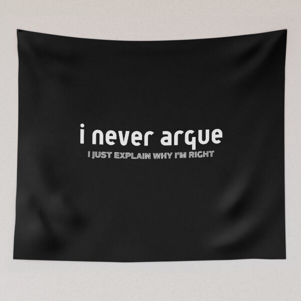 Item preview, I Never Argue, I Just Explain Why I'm Right designed and sold by BarvinWayne.