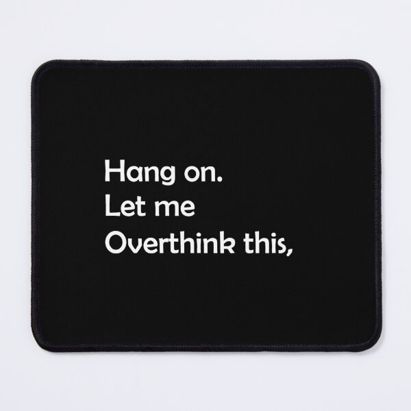 Item preview, Hang on let me overthink this, designed and sold by GLOW BUYGLOW.
