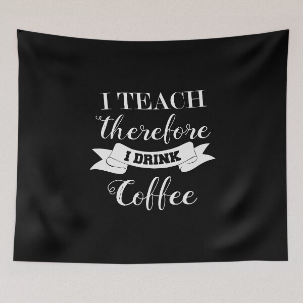 Item preview, I Teach Therefore I Drink Coffee Teacher  designed and sold by BUBLTEES.