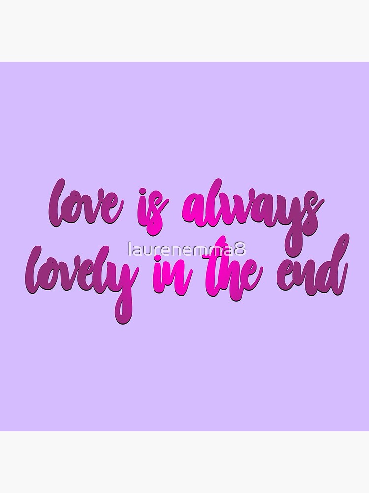 Love Is Always Lovely In The End by laurenemma8