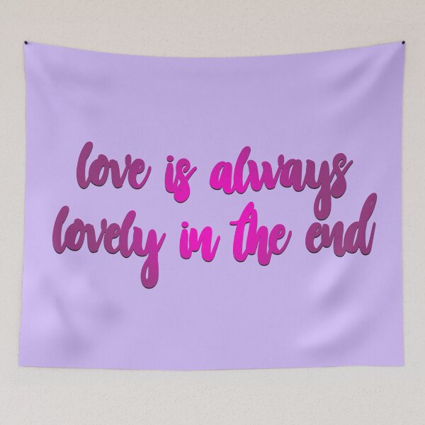 Item preview, Love Is Always Lovely In The End designed and sold by laurenemma8.