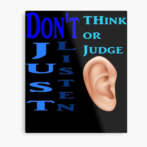 Item preview, Don't Think or Judge, Just Listen. designed and sold by Newbaca.